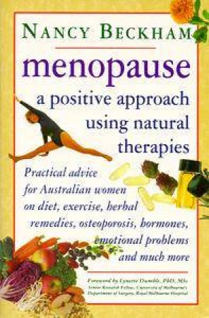 Menopause: A Positive Approach Using Natural Therapies by Nancy Beckham