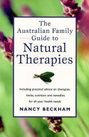 Australian Family Guide to Natural Therapies by Nancy Beckham