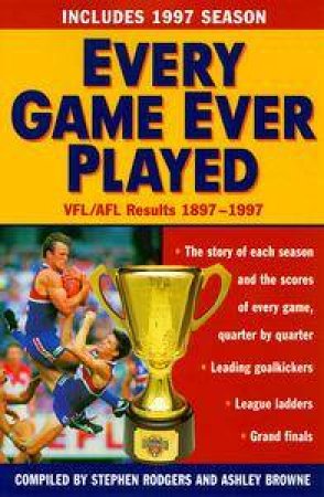 Every Game Ever Played: VFL/AFL Results 1897-1997 by Stephen Rodgers