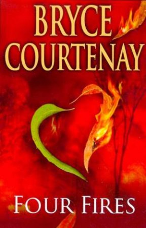 Four Fires by Bryce Courtenay