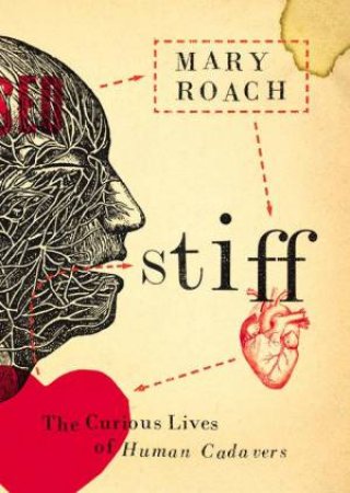 Stiff: The Curious Lives Of The Human Cadaver by Mary Roach