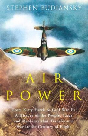 Airpower: From Kitty Hawk To Gulf War II by Stephen Budiansky