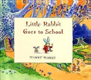 Little Rabbit Goes To School by Harry Horse