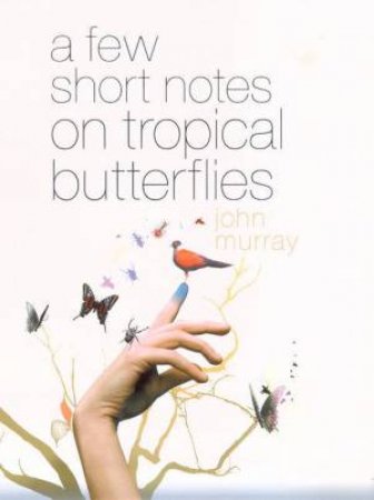 A Few Short Notes On Tropical Butterflies by John Murray