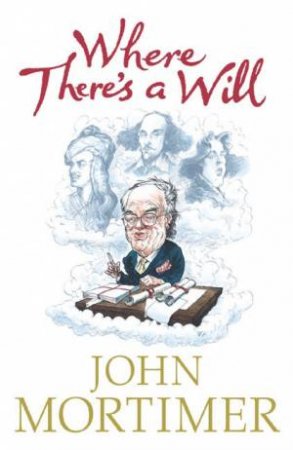 Where There's A Will by John Mortimer