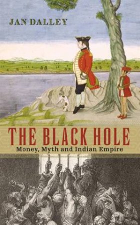 The Black Hole: Money, Myth And Indian Empire by Jan Dalley