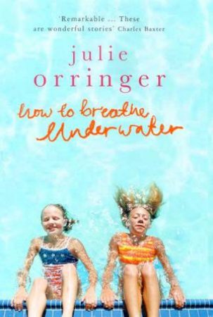 How To Breathe Under Water by Julie Orringer