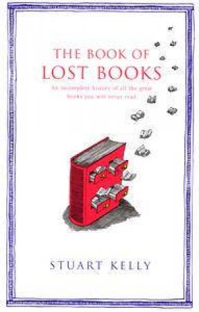 The Book Of Lost Books by Stuart Kelly