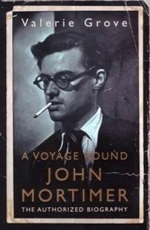 A Voyage Round John Mortimer by Valerie Grove