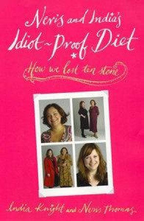 Neris And India's Idiot-Proof Diet by India Knight & Neris Thomas