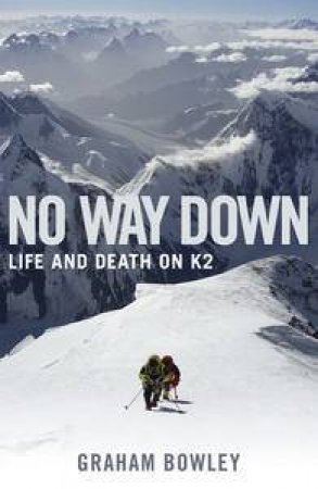 No Way Down: Life and Death on K2 by Graham Bowley