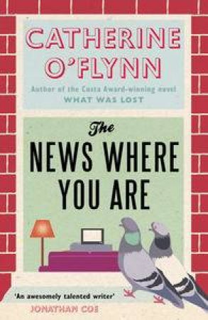 The News Where You Are by Catherine O'Flynn