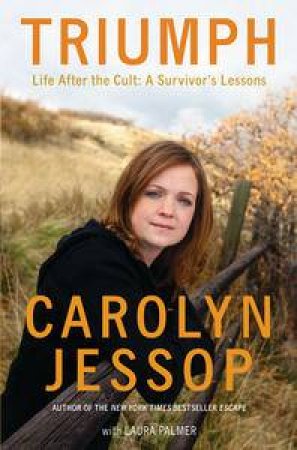 Triumph: Life After the Cult - A Survivor's Lessons by Carolyn Jessop