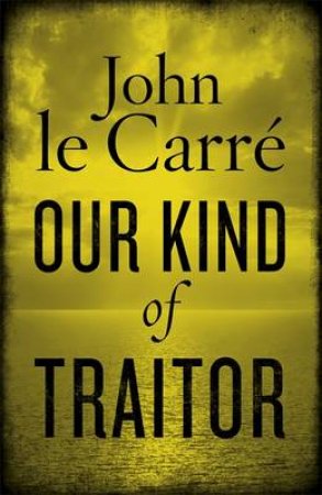 Our Kind of Traitor by Carre John Le