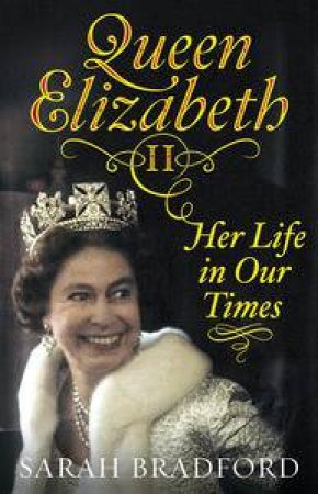 Queen Elizabeth II: Her Life in Our Times by Sarah Bradford