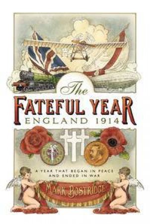 The Fateful Year: England 1914 by Mark Bostridge