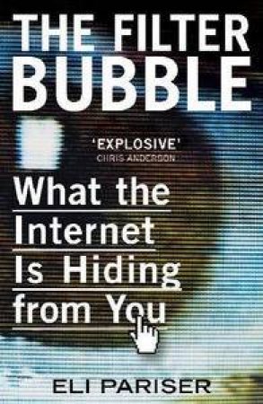 The Filter Bubble: What The Internet Is Hiding From You by Eli Pariser