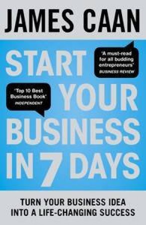 Start Your Business in 7 Days: Turn Your Idea Into a Life-Changing Success by James Caan