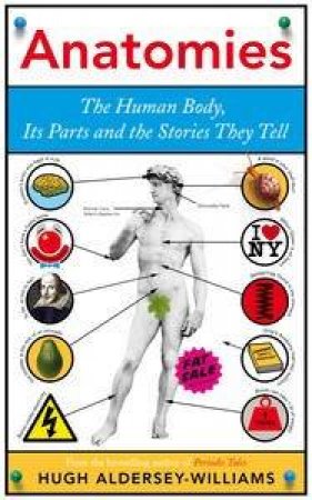 Anatomies: The Human Body, Its Parts and The Stories They Tell by Hugh Aldersey-Williams