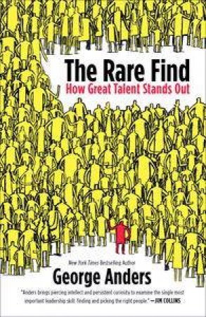 The Rare Find: Spotting Exceptional Talent Before Everyone Else by George Anders