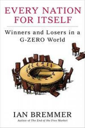 Every Nation for Itself: Winners and Losers in a G-Zero World by Ian Bremmer