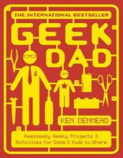 Geek Dad Awesomely Geeky Projects and Activities for Dads and Kids to Share