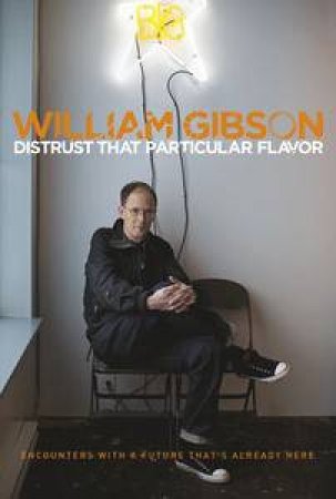 Distrust that Particular Flavor by William Gibson