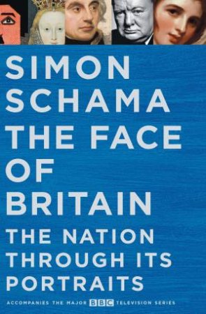 The Face of Britain: A History of the Nation through its Portraits by Simon Schama