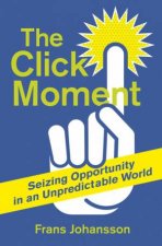 The Click Moment Seizing Opportunity in an Unpredictable World