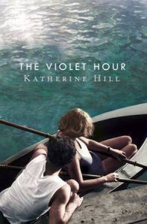 The Violet Hour by Katherine Hill