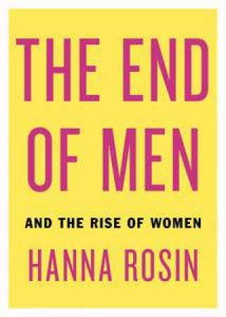 The End of Men: And the Rise of Women by Hanna Rosin