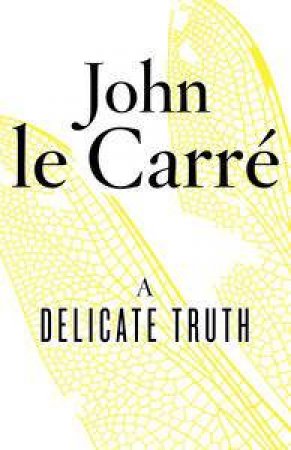 A Delicate Truth by Carre John Le