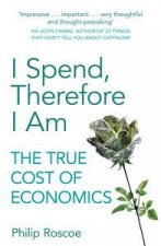 I Spend Therefore I Am The True Cost of Economics