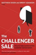 The Challenger Sale Taking Control of the Customer Conversation
