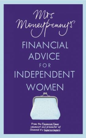 Mrs Moneypenny's Financial Advice for Independent Women by Mrs Moneypenny & Heather McGregor