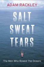 Salt Sweat Tears The Men Who Rowed the Oceans