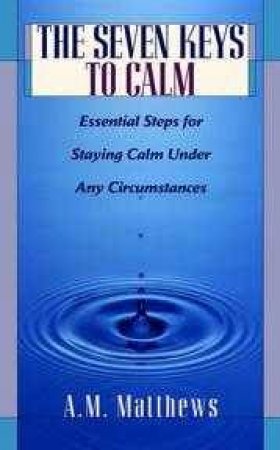 Seven Keys To Calm by A M Matthews