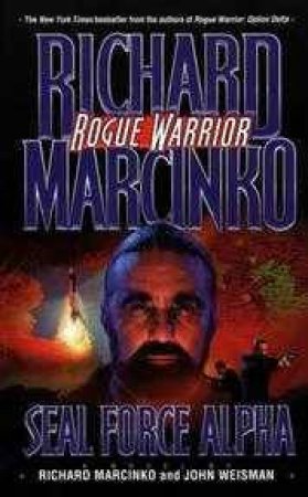 Rogue Warrior: Seal Force Alpha by Richard Marcinko