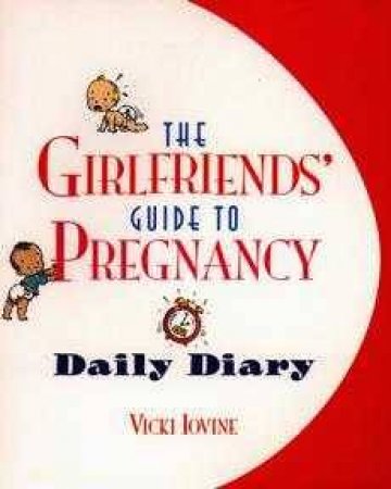 The Girlfriend's Guide To Pregnancy Daily Diary by Vicki Iovine