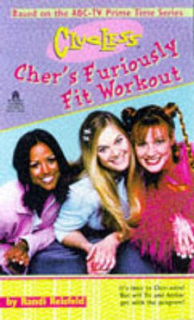 Clueless: Chers Furiously Fit Workout by Randi Reisfeld