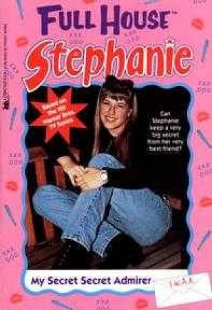 Full House: Stephanie: My Secret Secret Admirer by Various