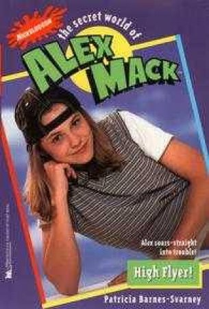 The Secret World Of Alex Mack: High Flyer by Barnes-Svarney