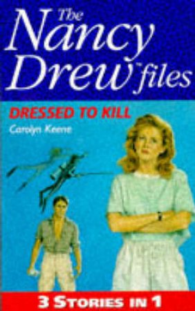 The Nancy Drew Files 3-In-1: Dressed To Kill by Carolyn Keene