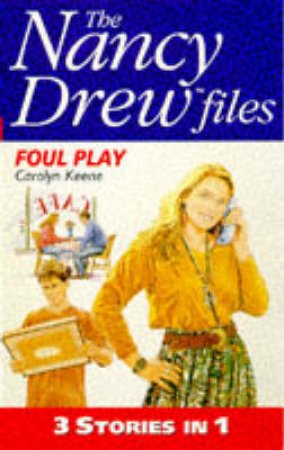 The Nancy Drew Files 3-In-1: Foul Play by Carolyn Keene