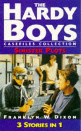 The Hardy Boys Casefiles 3-In-1: Sinister Plots by Franklin Dixon