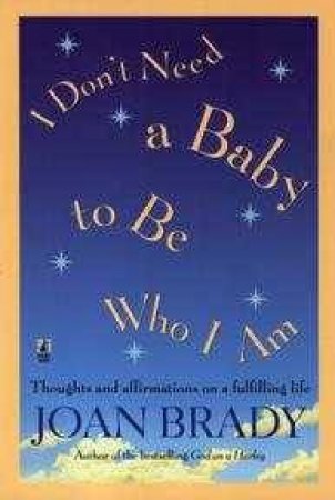 I Don't Need A Baby To Be Who I Am by Joan Brady