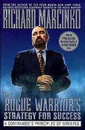 The Rogue Warrior's Strategy For Success by Richard Marcinko