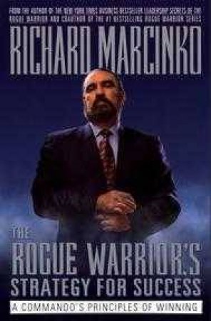 The Rogue Warrior's Strategy For Success by Richard Marcinko