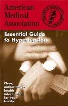 The Essential Guide To Hypertension by Various