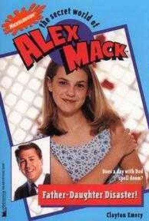 The Secret World Of Alex Mack: Father-Daughter Disaster by Emery